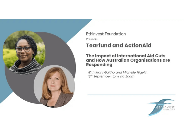 Ethinvest to host Tearfund and ActionAid experts for a webinar on the impact of international aid cuts and how Australian aid charities are responding