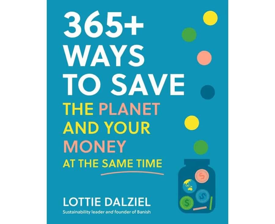 Anti-waste guru Lottie Dalziel’s new book has 365+ ways to save the world and your money!